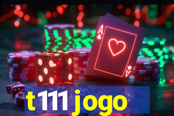 t111 jogo